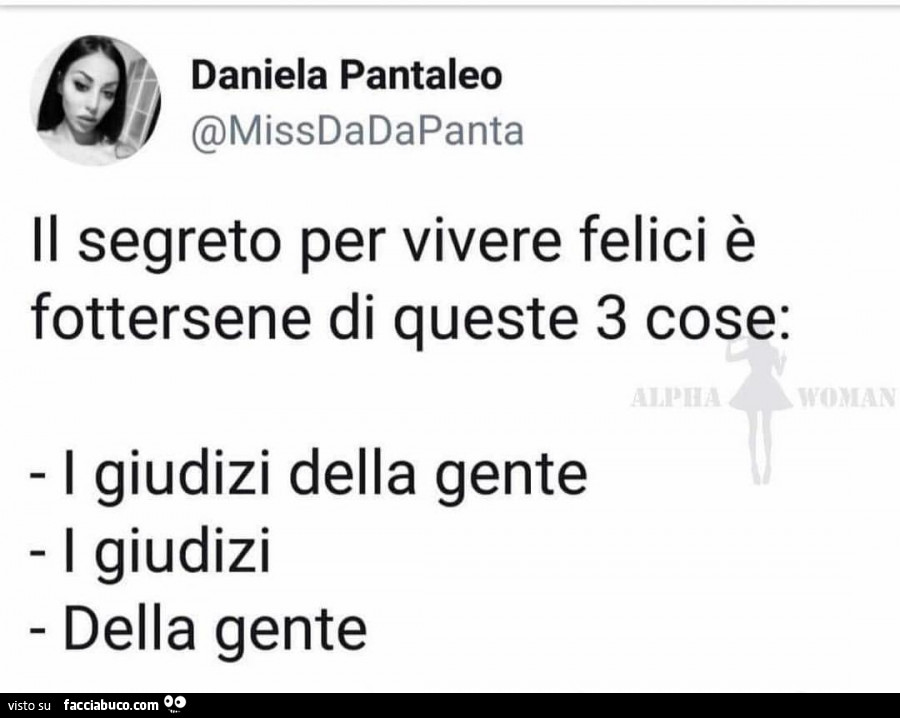 Il segreto per vivere felici è fottersene di queste 3 cose: i giudizi della gente, i giudizi, della gente
