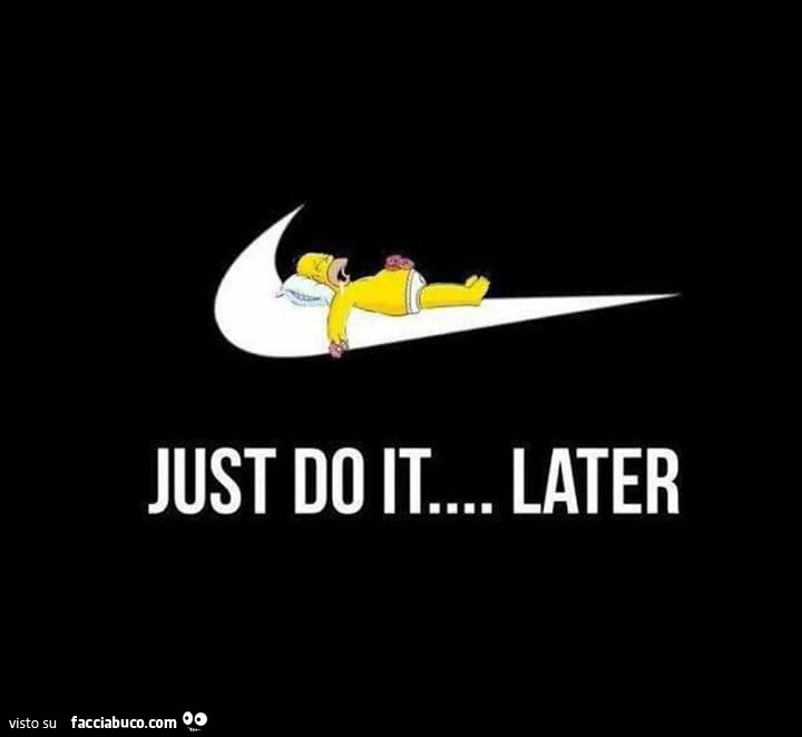 Just do it… later
