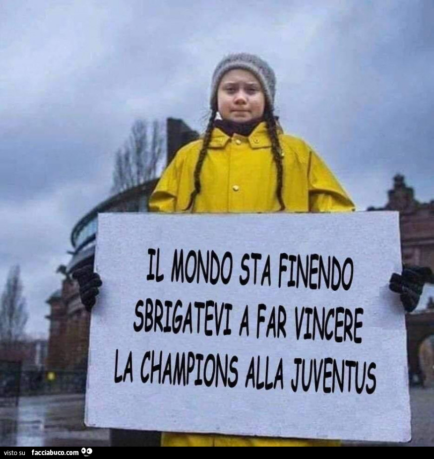 Il mondo finendo sbrigatevi a far vincere la champions alla juventus