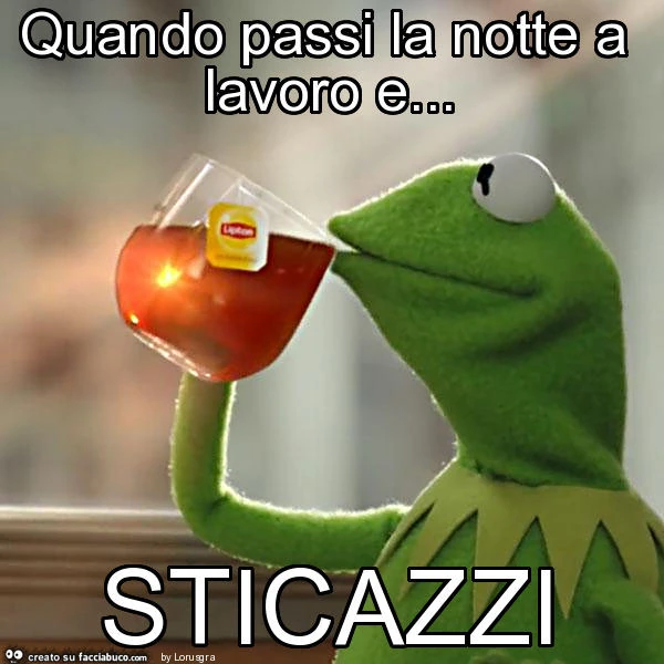Quando passi la notte a lavoro e&hellip; sticazzi