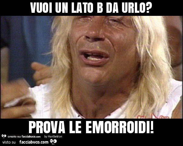 Vuoi un lato b da urlo? Prova le emorroidi