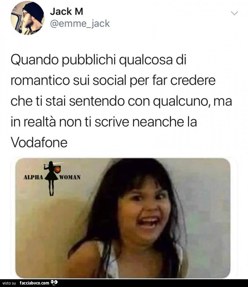 Quando pubblichi qualcosa di romantico sui social per far credere che ti stai sentendo con qualcuno, ma in realtà non ti scrive neanche la vodafone