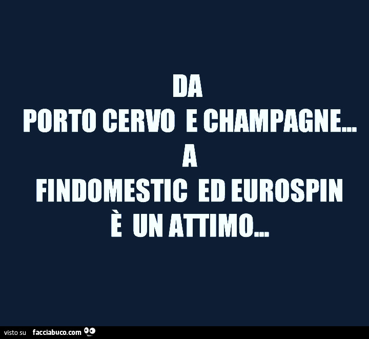 Da Porto Cervo e champagne a Findomestic ed Eurospin è un attimo