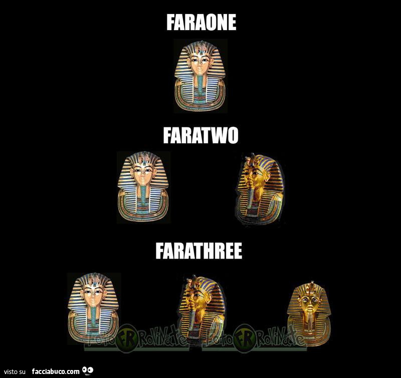 Faraone faratwo farathree