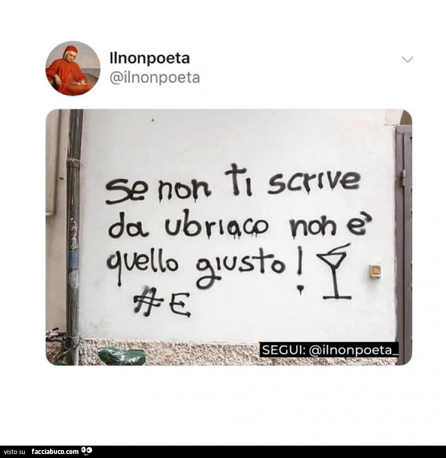 Se non ti scrive da ubriaco non è quello giusto