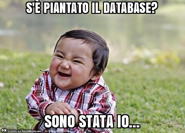 S'è piantato il database? Sono stata io