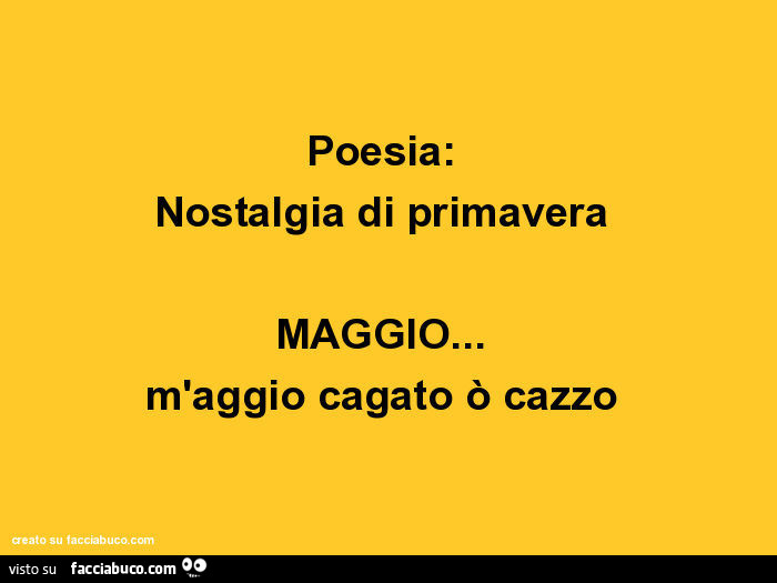 Poesia: nostalgia di primavera. Maggio… m'aggio cagato ò cazzo