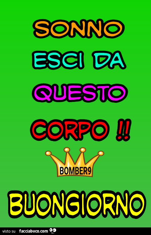 Sonno esci da questo corpo buongiorno