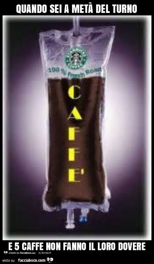 Quando sei a metà del turno e 5 caffe non fanno il loro dovere