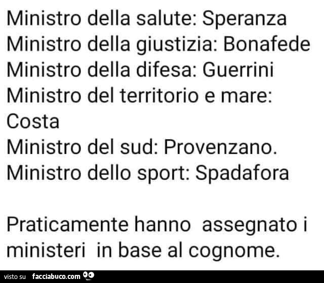 Praticamente hanno assegnato i ministeri in base al cognome