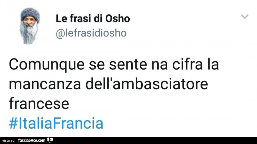 Osho: comunque se sente na cifra la mancanza dell'ambasciatore francese