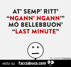 At' semp' ritt' ngann' ngann' mo bellebbuon' last minute