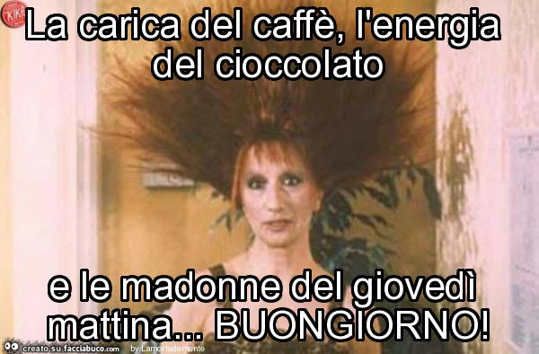 La carica del caffè, l'energia del cioccolato e le madonne del giovedì mattina… buongiorno