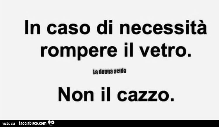 In caso di necessità rompere il vetro. Non il cazzo