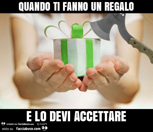 Quando ti fanno un regalo e lo devi accettare