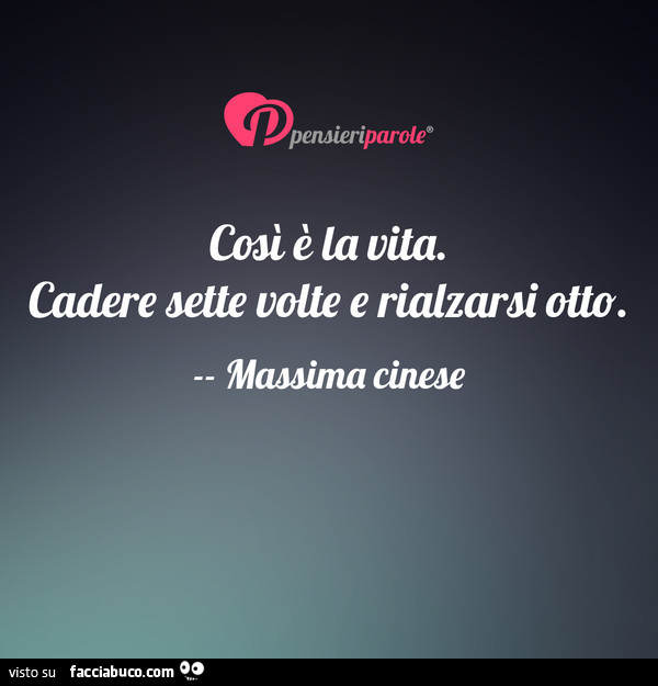 Così è la vita. Cadere sette volte e rialzarsi otto