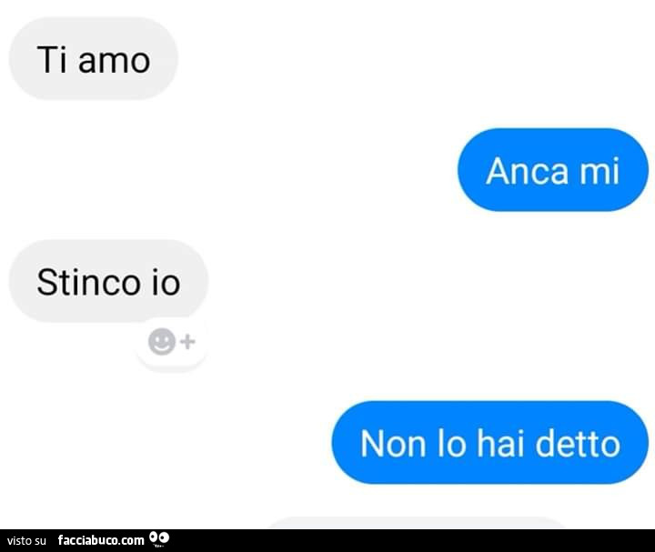 Ti amo anca mi stinco io non lo hai detto