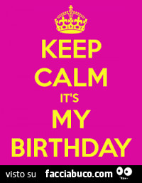 Keep calm it's my birthday
