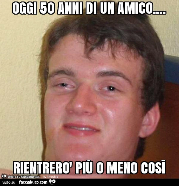 Oggi 50 anni di un amico&hellip; rientrerò più o meno così