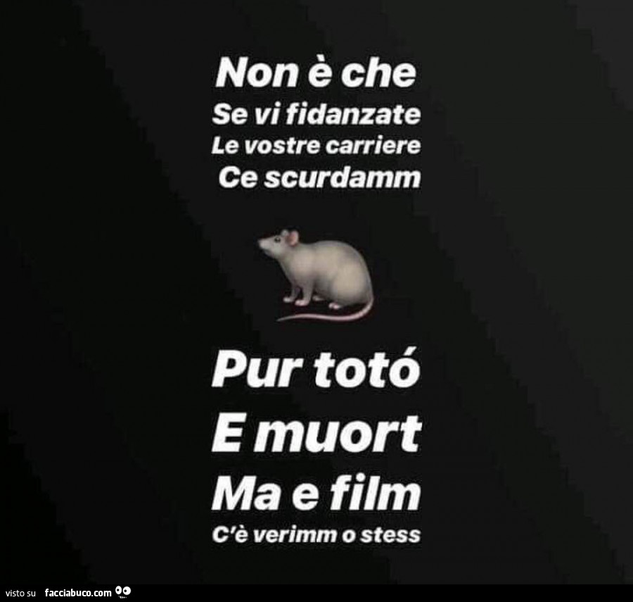 Non è che se vi fidanzate le vostre carriere ce scurdamm pur totò e muort ma e film c'è verimm o stess
