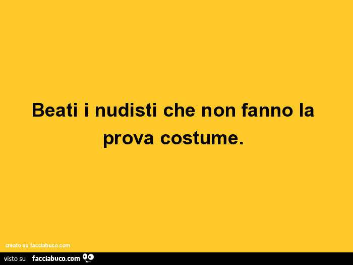 Beati i nudisti che non fanno la prova costume