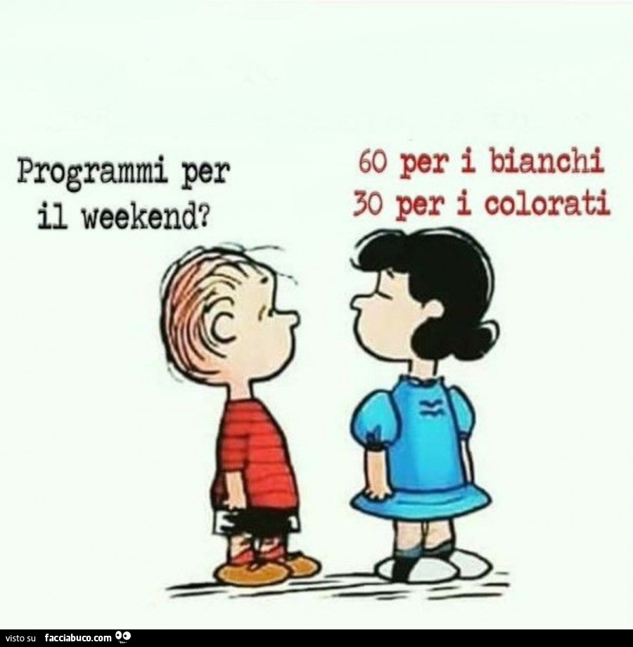 Programmi per il weekend? 60 per i bianchi 30 per i colorati