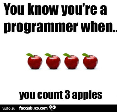 You know you are a programmer when you count 3 apples