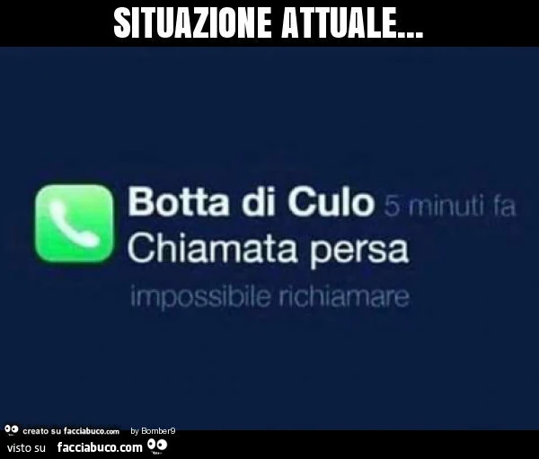 Situazione attuale: Botta di culo chiamata persa