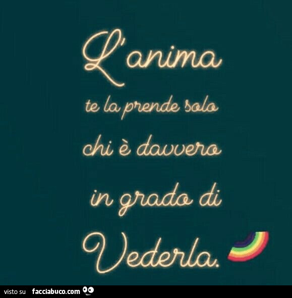 L'anima te la prende solo chi è davvero in grado di vederla