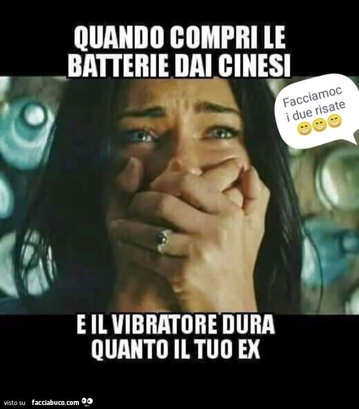 Quando compri le batterie dai cinesi e il vibratore dura quanto il tuo ex