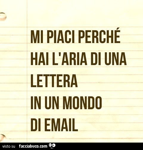 Mi piaci perché hai l'aria di una lettera in un mondo di email