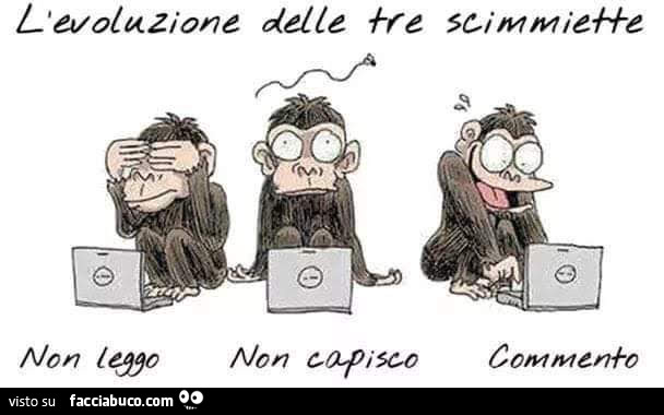 L'evoluzione delle tre scimmiette. Non leggo, non capisco, commento