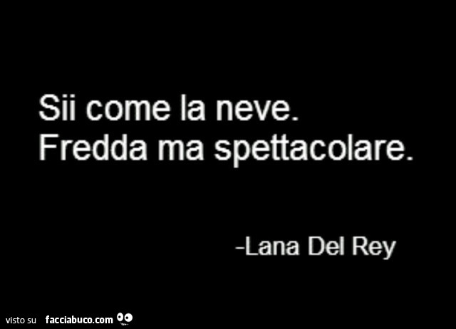 Sii come la neve. Fredda ma spettacolare