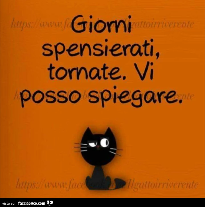 Giorni spensierati, tornate. Vi posso spiegare
