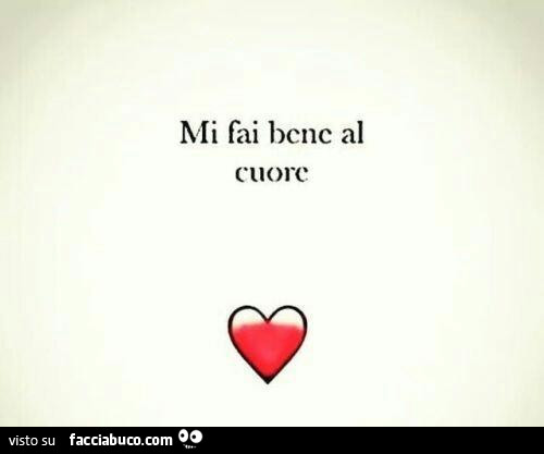 Mi fai bene al cuore