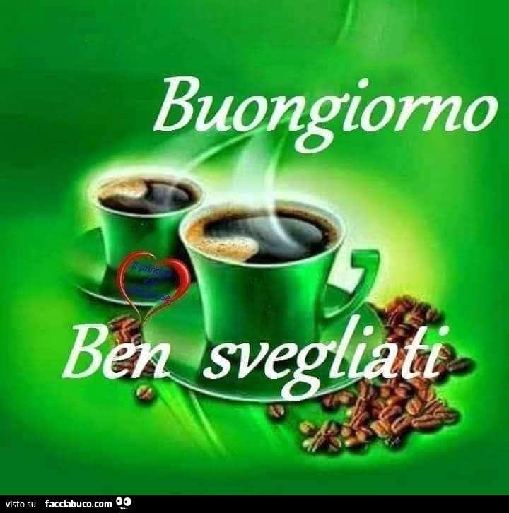 Buongiorno ben svegliati