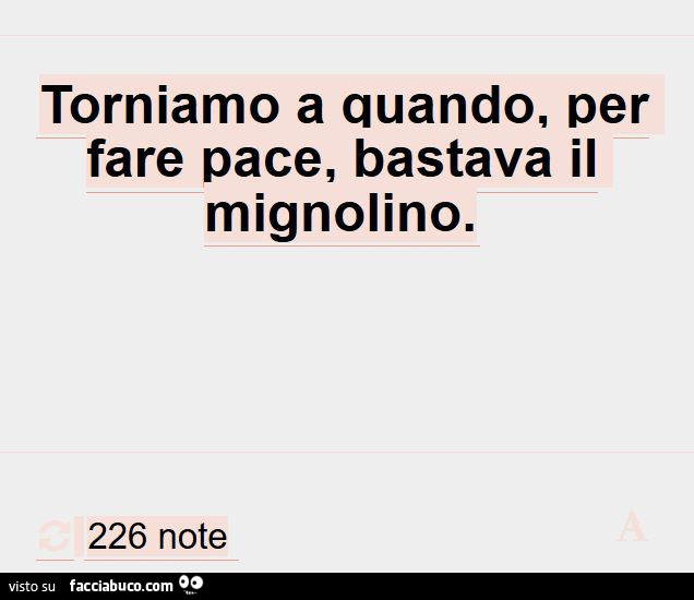 Torniamo a quando, per fare pace, bastava il mignolino