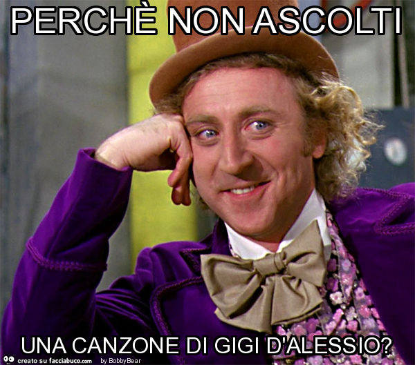Perchè non ascolti una canzone di gigi d'alessio?