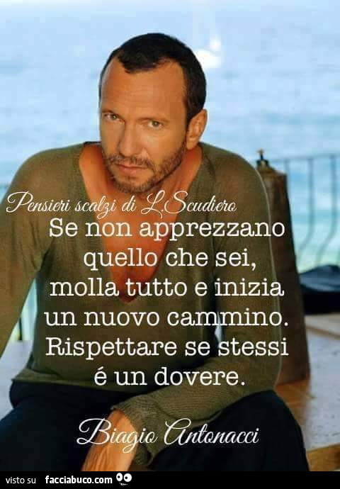 Se non apprezzano quello che sei, molla tutto e inizia un nuovo cammino. Rispettare se stessi è un dovere