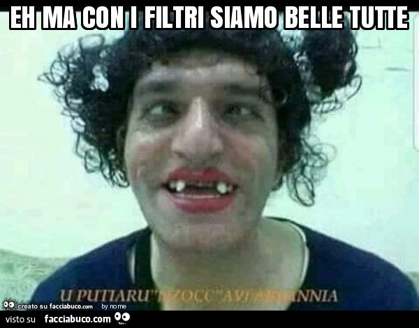 Eh ma con i filtri siamo belle tutte