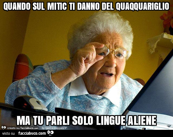 Quando sul mitic ti danno del quaqquariglio ma tu parli solo lingue aliene