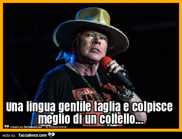 Una lingua gentile taglia e colpisce meglio di un coltello