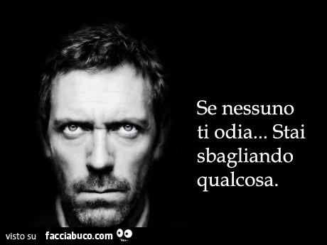 Se nessuno ti odia&hellip; stai sbagliando qualcosa