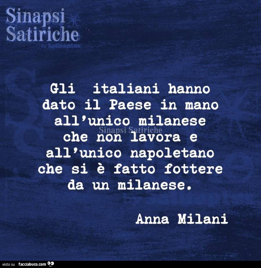 Gli Italiani hanno dato il paese in mano all'unico milanese che non lavora e all'unico napoletano che si è fatto fottere da un milanese