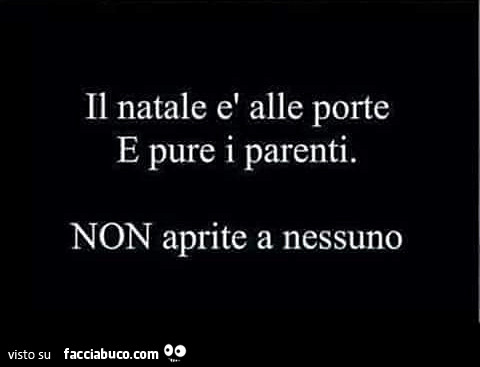 Il natale è alle porte e pure i parenti. Non aprite a nessuno