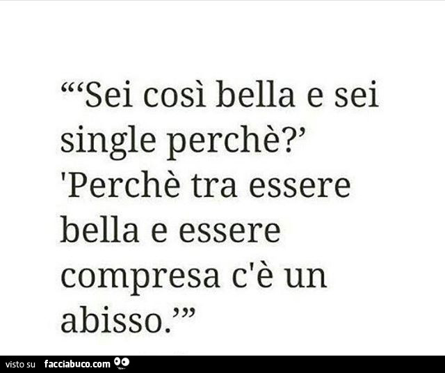 Sei così bella e sei single perché? Perché tra essere bella e essere compresa c'è un abisso