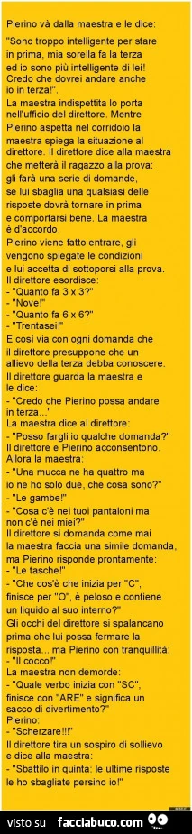 Pierino va dalla maestra e le dice: sono troppo intelligente per stare in prima