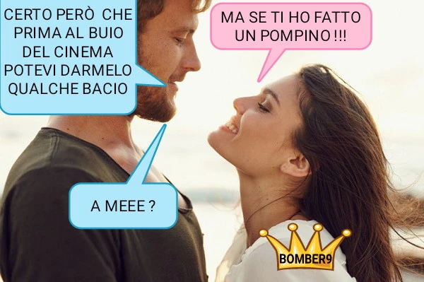 Certo però che prima al buio del cinema potevi darmelo qualche bacio pompino