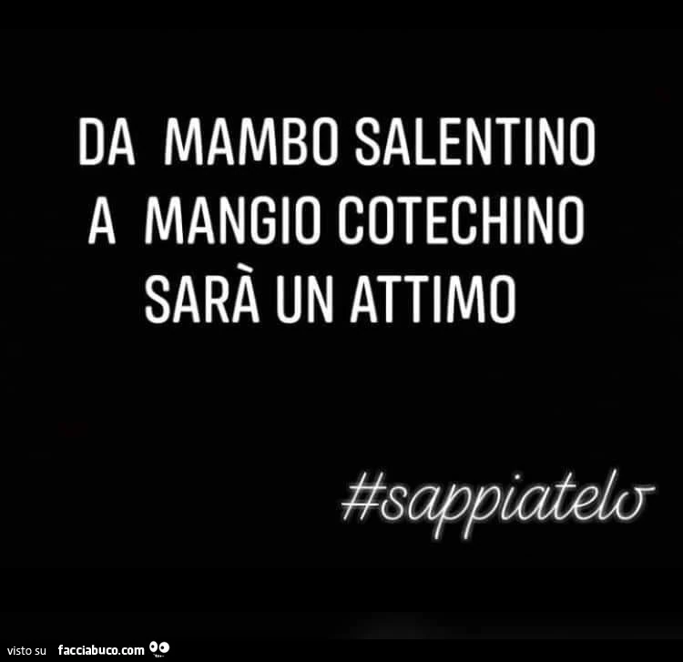 Da mambo salentino a mangio cotechino sarà un attimo