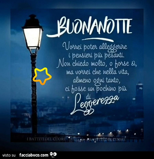 Buonanotte. Vorrei poter alleggerire i pensieri più pesanti